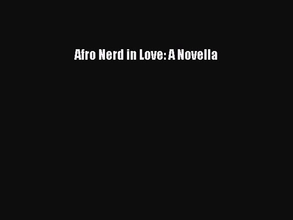 Download Afro Nerd in Love: A Novella Ebook Free