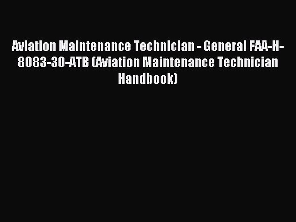 Read Aviation Maintenance Technician - General FAA-H-8083-30-ATB (Aviation Maintenance Technician