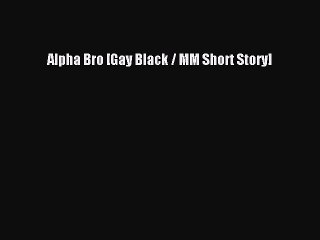 Download Alpha Bro [Gay Black / MM Short Story] Ebook Online