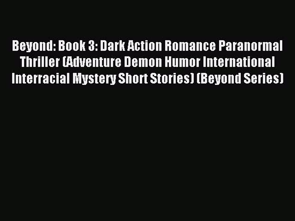 Read Beyond: Book 3: Dark Action Romance Paranormal Thriller (Adventure Demon Humor International