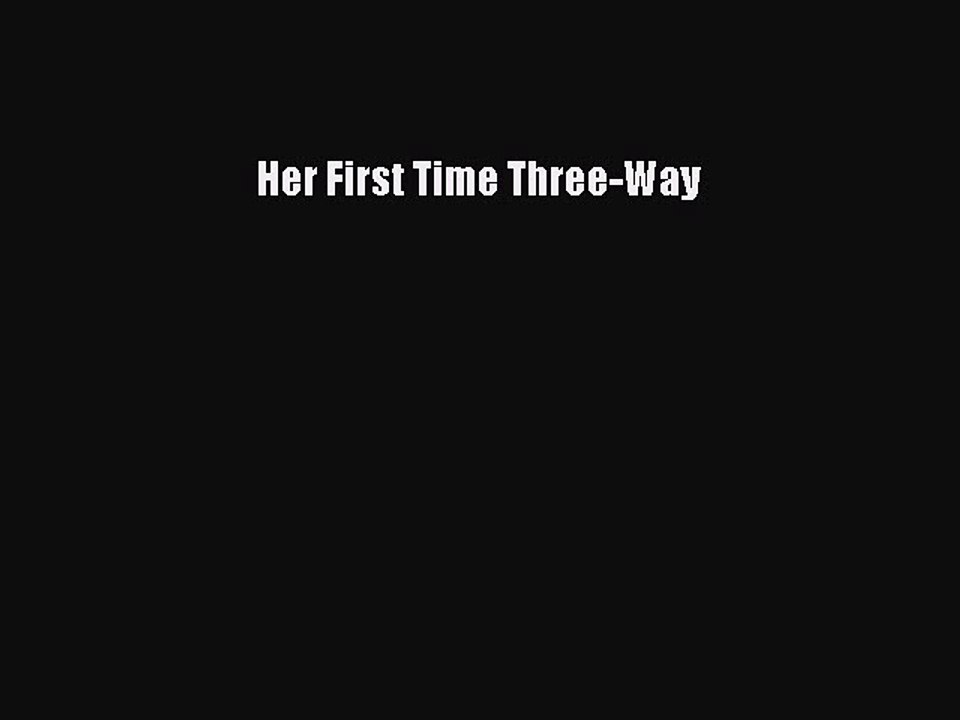 Read Her First Time Three-Way Ebook Online