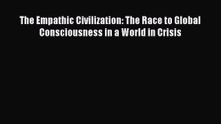 Read The Empathic Civilization: The Race to Global Consciousness in a World in Crisis Ebook