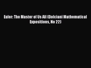 Read Euler: The Master of Us All (Dolciani Mathematical Expositions No 22) Ebook Free