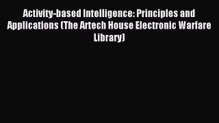 Read Activity-based Intelligence: Principles and Applications (The Artech House Electronic