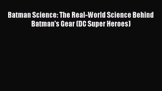 Read Batman Science: The Real-World Science Behind Batman's Gear (DC Super Heroes) PDF Free