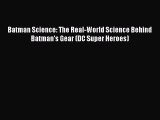 Read Batman Science: The Real-World Science Behind Batman's Gear (DC Super Heroes) PDF Free