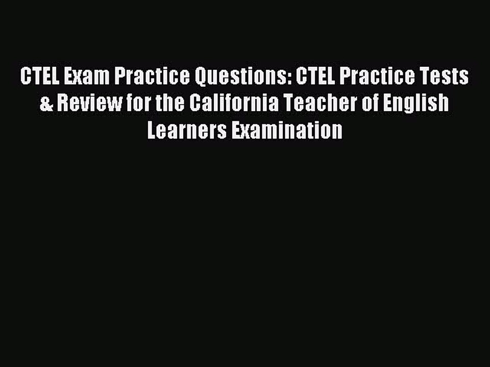 Download CTEL Exam Practice Questions: CTEL Practice Tests & Review for the California Teacher