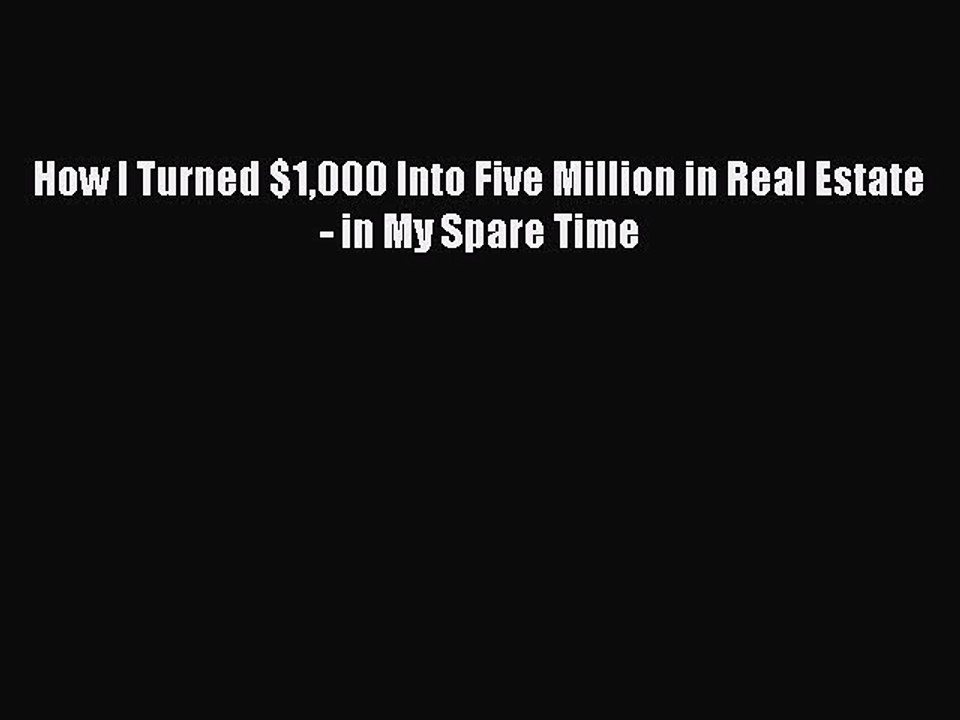 PDF How I Turned $1000 Into Five Million in Real Estate - in My Spare Time  EBook