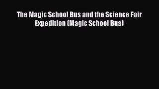 Read The Magic School Bus and the Science Fair Expedition (Magic School Bus) PDF Online