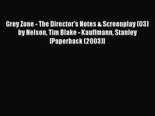 Read Grey Zone - The Director's Notes & Screenplay (03) by Nelson Tim Blake - Kauffmann Stanley