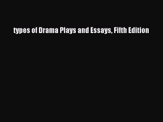 Download types of Drama Plays and Essays Fifth Edition PDF Free