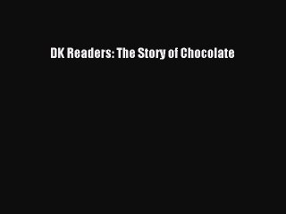 Read DK Readers: The Story of Chocolate Ebook Free