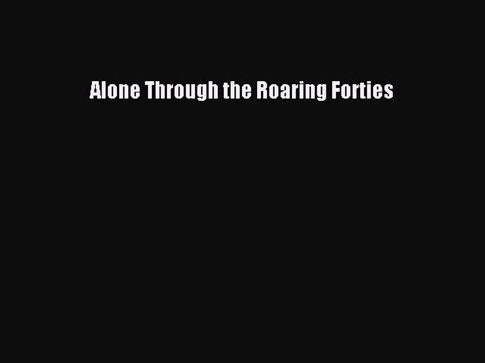 Read Alone Through the Roaring Forties Ebook Free