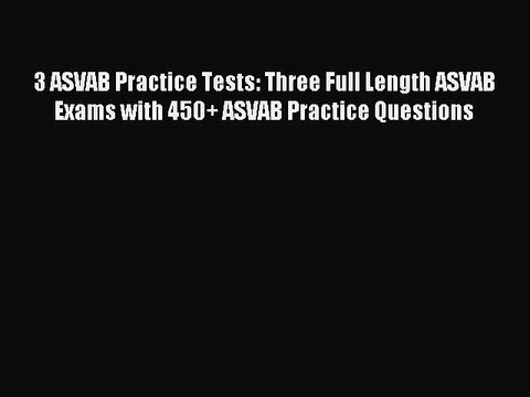 Download 3 ASVAB Practice Tests: Three Full Length ASVAB Exams with 450+ ASVAB Practice Questions