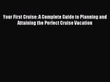 Read Your First Cruise: A Complete Guide to Planning and Attaining the Perfect Cruise Vacation
