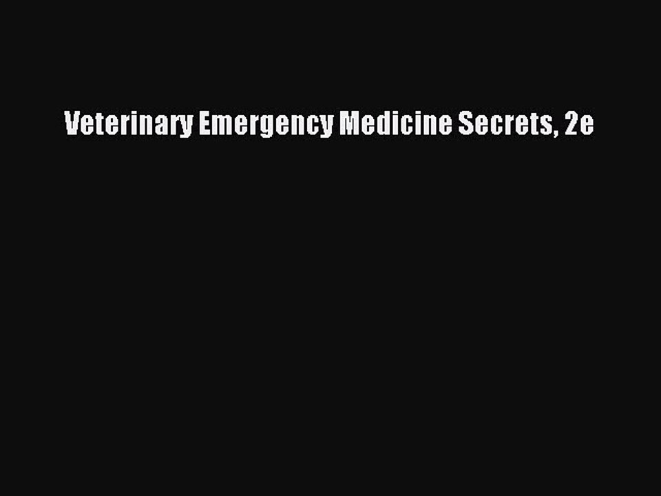 Read Veterinary Emergency Medicine Secrets 2e Ebook Free