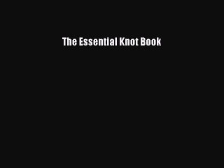 Read The Essential Knot Book Ebook Free