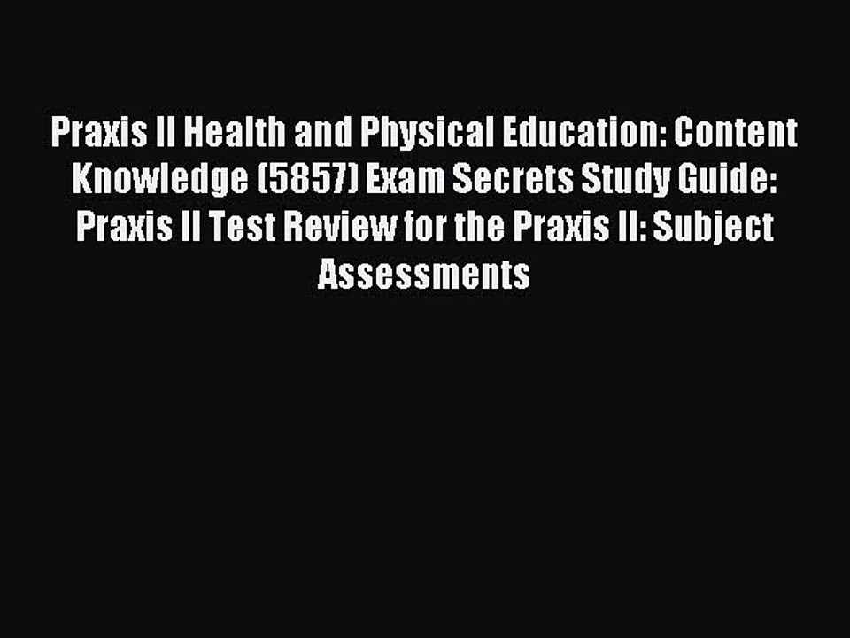 Read Praxis II Health and Physical Education: Content Knowledge (5857) Exam Secrets Study Guide: