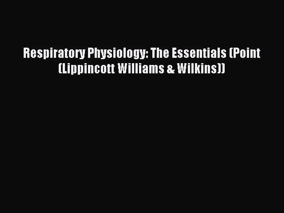 Read Respiratory Physiology: The Essentials (Point (Lippincott Williams & Wilkins)) Ebook Free