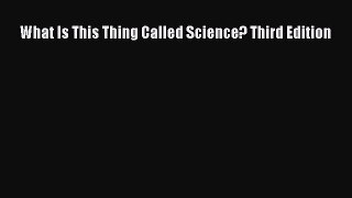Download What Is This Thing Called Science? Third Edition Free Books