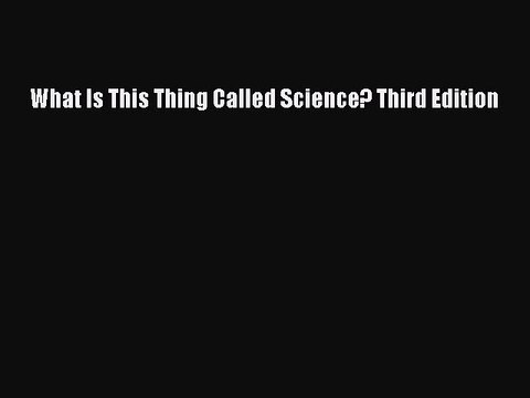 Download What Is This Thing Called Science? Third Edition Free Books