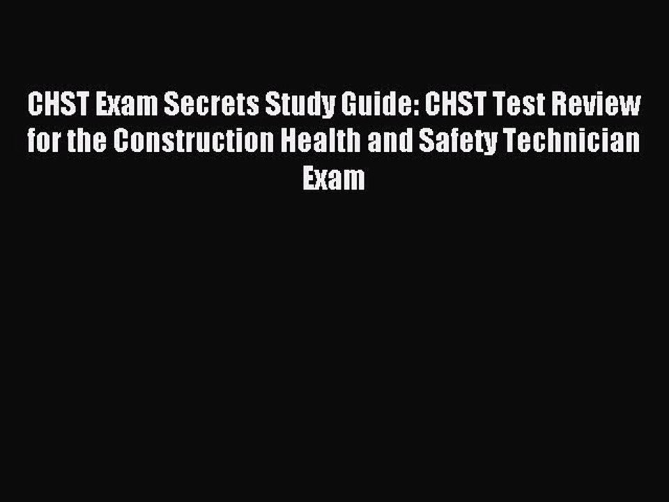 Download CHST Exam Secrets Study Guide: CHST Test Review for the Construction Health and Safety
