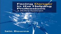 Download Facing Danger in the Helping Professions  A Skilled Approach