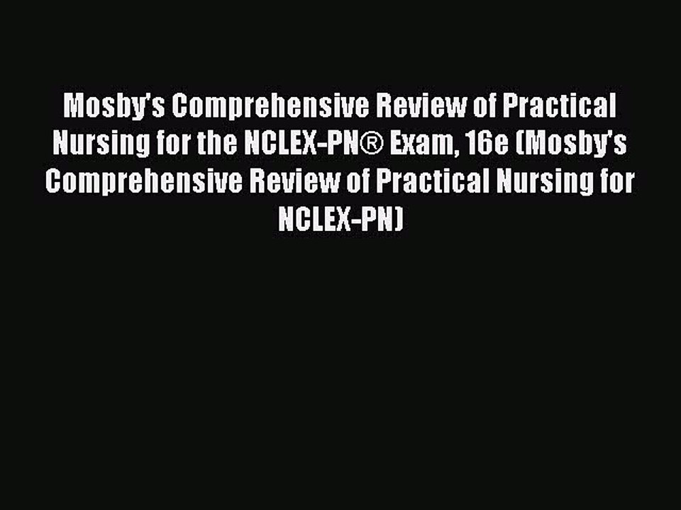 Read Mosby's Comprehensive Review of Practical Nursing for the NCLEX-PN® Exam 16e (Mosby's