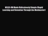 Read NCLEX-RN Made Ridiculously Simple (Rapid Learning and Retention Through the Medmaster)