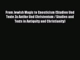 Read From Jewish Magic to Gnosticism (Studien Und Texte Zu Antike Und Christentum / Studies