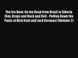 Read The Ice Boat: On the Road from Brazil to Siberia (Sex Drugs and Rock and Roll - Pulling