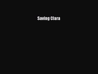 Read Saving Clara Ebook Free