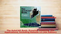 PDF  The AutoCAD Book Drawing Modeling and Applications Including Release 13 4th Edition Read Online