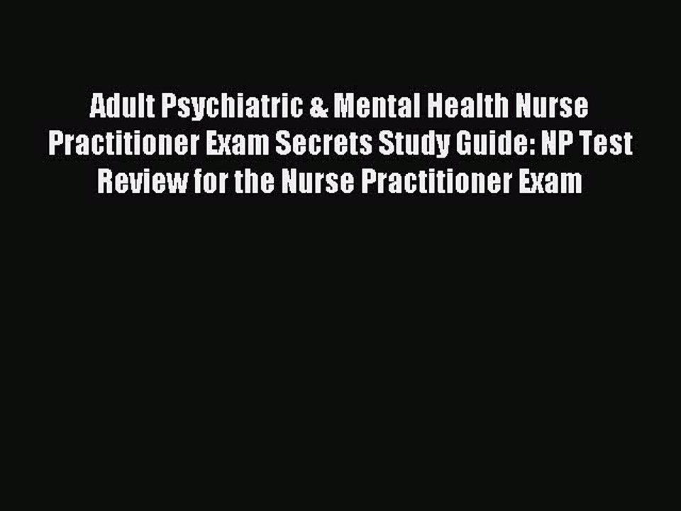 Read Adult Psychiatric & Mental Health Nurse Practitioner Exam Secrets Study Guide: NP Test