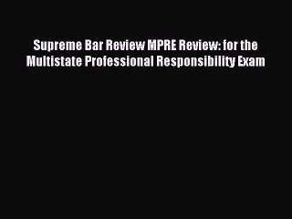 Read Supreme Bar Review MPRE Review: for the Multistate Professional Responsibility Exam Ebook