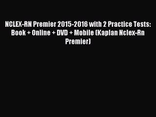 Read NCLEX-RN Premier 2015-2016 with 2 Practice Tests: Book + Online + DVD + Mobile (Kaplan