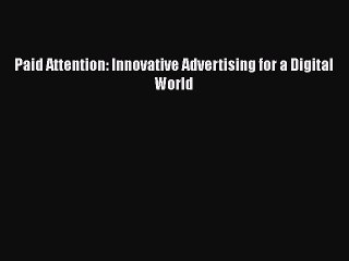 [PDF] Paid Attention: Innovative Advertising for a Digital World [Download] Full Ebook