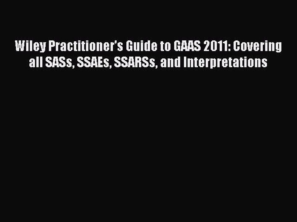 Read Wiley Practitioner's Guide to GAAS 2011: Covering all SASs SSAEs SSARSs and Interpretations