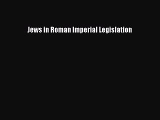 Read Jews in Roman Imperial Legislation Ebook Free