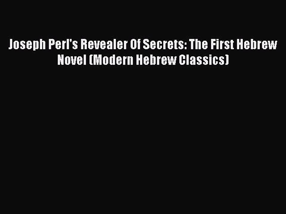 Read Joseph Perl's Revealer Of Secrets: The First Hebrew Novel (Modern Hebrew Classics) Ebook