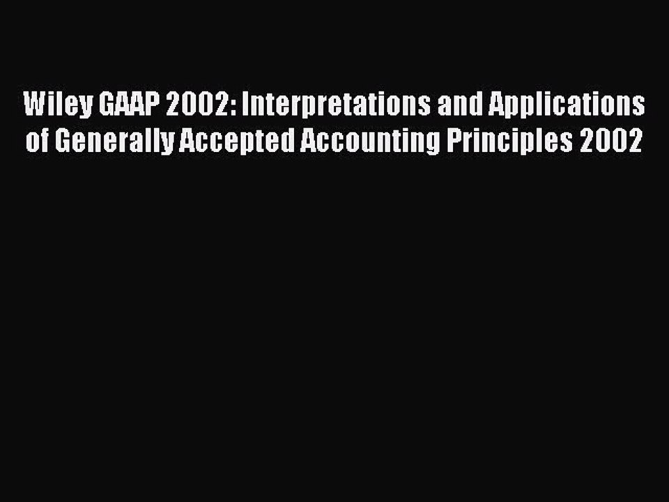 Read Wiley GAAP 2002: Interpretations and Applications of Generally Accepted Accounting Principles