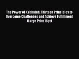 Read The Power of Kabbalah: Thirteen Principles to Overcome Challenges and Achieve Fulfillment