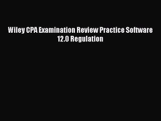 Download Wiley CPA Examination Review Practice Software 12.0 Regulation PDF Free