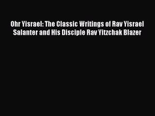 Read Ohr Yisrael: The Classic Writings of Rav Yisrael Salanter and His Disciple Rav Yitzchak
