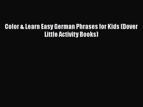 Download Color & Learn Easy German Phrases for Kids (Dover Little Activity Books) Free Books