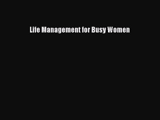 Download Life Management for Busy Women PDF Online