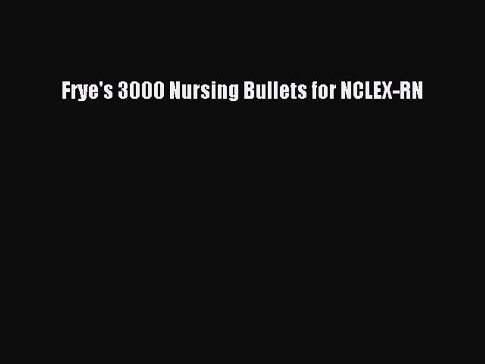 Read Frye's 3000 Nursing Bullets for NCLEX-RN PDF Online