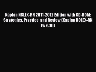 Read Kaplan NCLEX-RN 2011-2012 Edition with CD-ROM: Strategies Practice and Review (Kaplan
