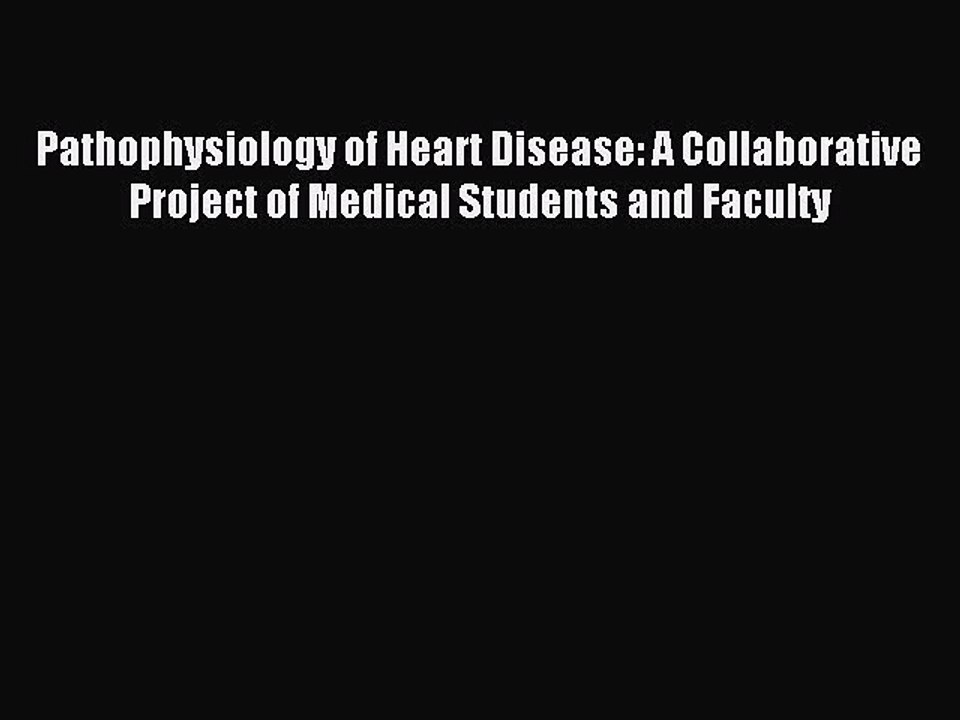 Read Pathophysiology of Heart Disease: A Collaborative Project of Medical Students and Faculty