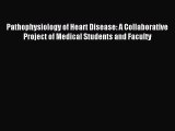 Read Pathophysiology of Heart Disease: A Collaborative Project of Medical Students and Faculty